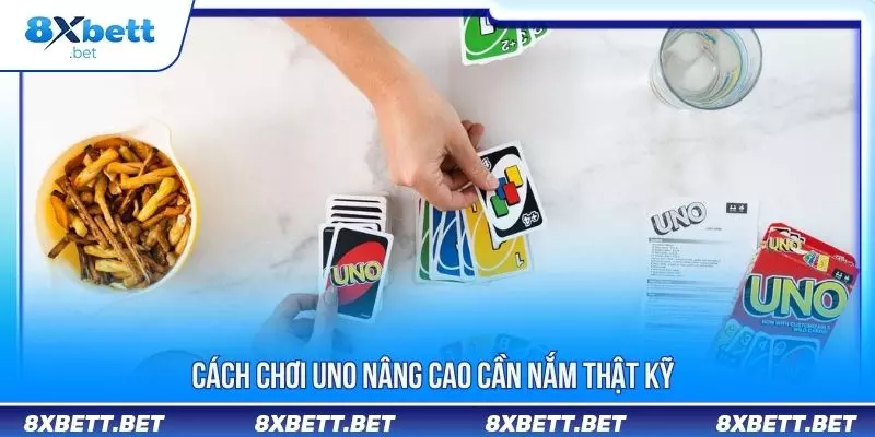 Cách chơi Uno nâng cao cần nắm thật kỹ